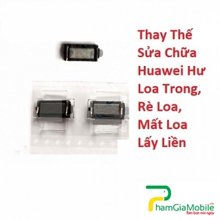 Thay Thế Sửa Chữa Huawei Enjoy 6s Hư Loa Trong, Rè Loa, Mất Loa Lấy Liền